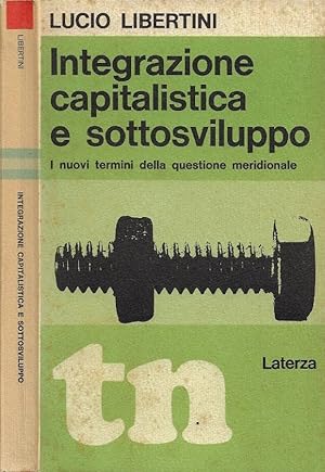 Integrazione capitalistica e sottosviluppo I nuovi termini della questione meridionale