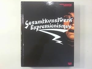 Gesamtkunstwerk Expressionismus. Kunst, Film, Literatur, Theater, Tanz und Architektur 1905 bis 1...