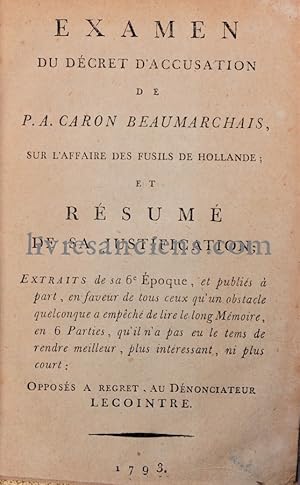 Examen du décret d'accusation de P. A. Caron Beaumarchais, sur l'affaire des fusils de Hollande; ...