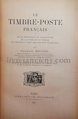 Le timbre-poste français. Étude historique et anecdotique de la poste et du timbre en France et d...