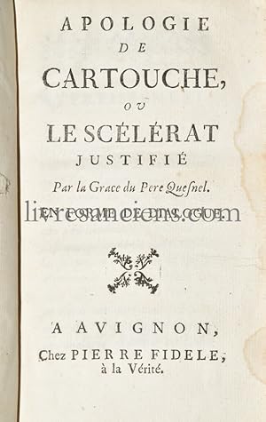 Apologie de Cartouche, ou le Scélérat justifié par la Grace du Père Quesnel [Suivi de] La Femme D...