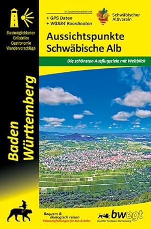 Bild des Verkufers fr Aussichtspunkte Schwbische Alb : Baden-Wrttemberg - unterwegs im 3-Lwen-Land, Die schnsten Ausflugsziele mit Weitblick, Baden-Wrttemberg - unterwegs im 3-Lwen Land zum Verkauf von AHA-BUCH GmbH