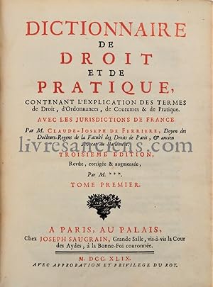 Dictionnaire de Droit et de Pratique contenant l'explication des Termes de Droit, d'Ordonnances, ...