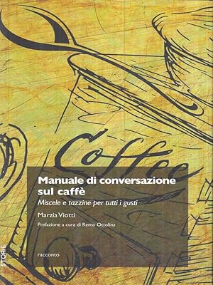 Bild des Verkufers fr Manuale di conversazione sul caffe'. Miscele e tazzine per tutti i gusti zum Verkauf von Librodifaccia