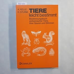 Tiere leicht bestimmt : Bestimmungsbuch einheim. Tiere, ihrer Spuren u. Stimmen