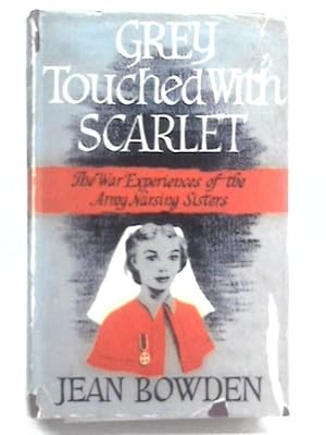 Seller image for Grey Touched With Scarlet: The War Experiences Of The Army Nursing Sisters for sale by World of Rare Books