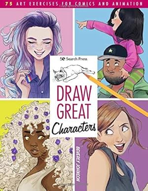 Image du vendeur pour Draw Great Characters: 75 art exercises for comics and animation mis en vente par WeBuyBooks