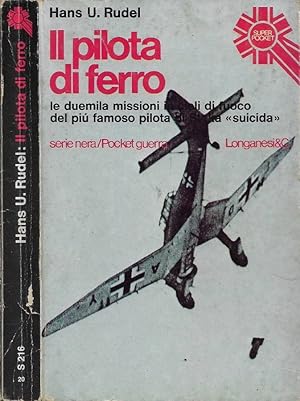 Imagen del vendedor de Il pilota di ferro Le duemila missioni in cieli di fuoco del pi famoso pilota di Stuka "suicida" a la venta por Biblioteca di Babele