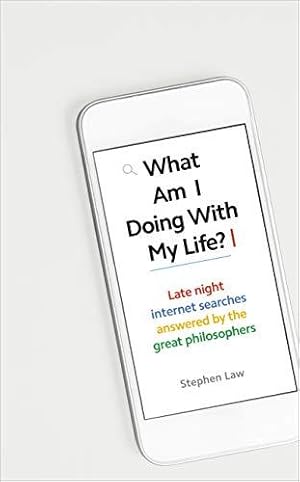Seller image for What Am I Doing with My Life?: And other late night internet searches answered by the great philosophers for sale by WeBuyBooks