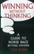 Immagine del venditore per Winning without Thinking: A Guide to Horse Race Betting Systems venduto da WeBuyBooks