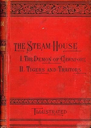 Seller image for THE STEAM HOUSE: PART I. THE DEMON OF CAWNPORE; PART II. TIGERS AND TRAITORS . for sale by Currey, L.W. Inc. ABAA/ILAB