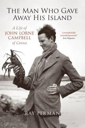 Seller image for The Man Who Gave Away His Island: A Life of John Lorne Campbell of Canna for sale by WeBuyBooks