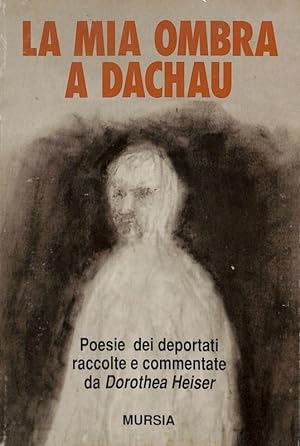 Seller image for La mia ombra a Dachau. Poesie dei deportati for sale by FolignoLibri