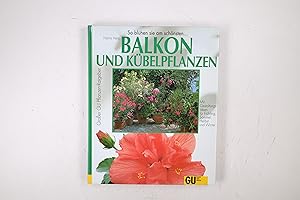 Seller image for BALKON- UND KBELPFLANZEN. so grnen und blhen sie am schnsten ; Portrts und Pflegeanleitungen der beliebtesten Balkonblumen und Kbelpflanzen, Kruter und Gemse for sale by HPI, Inhaber Uwe Hammermller