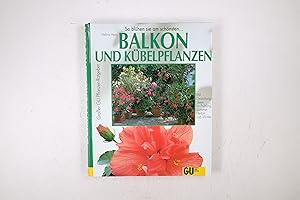 Seller image for BALKON- UND KBELPFLANZEN. so grnen und blhen sie am schnsten ; Portrts und Pflegeanleitungen der beliebtesten Balkonblumen und Kbelpflanzen, Kruter und Gemse for sale by HPI, Inhaber Uwe Hammermller