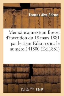 Seller image for Mmoire annex au Brevet d'invention de 15 ans, pris le 16 mars 1881 par le sieur Thomas-Alva Edison (French Edition) for sale by moluna