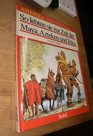 Seller image for Louis-Ren Nougier, So lebten sie zur Zeit der Maya, Azteken und Inka - Tessloff Verlag for sale by Dipl.-Inform. Gerd Suelmann