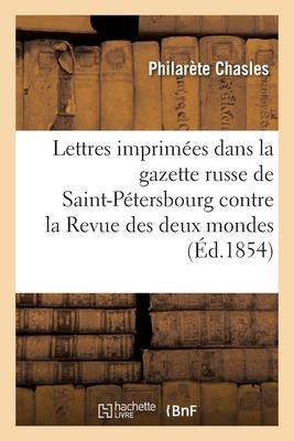 Bild des Verkufers fr Lettres imprimes dans la gazette russe de Saint-Ptersbourg contre la Revue des deux mondes (French Edition) zum Verkauf von moluna