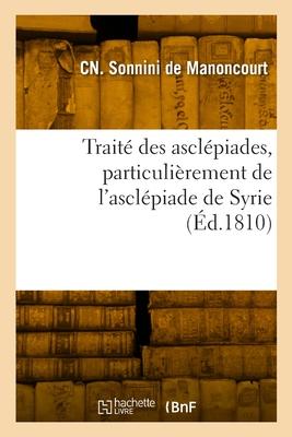 Bild des Verkufers fr Trait des asclpiades, particulirement de l'asclpiade de Syrie (French Edition) zum Verkauf von moluna