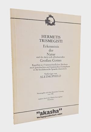 Hermetis Trismegisti Erkenntnis der Natur und des darin sich offenbarenden Großen Gottes. Begriff...