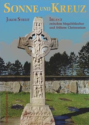 Sonne und Kreuz : Irland zwischen Megalithkultur und frühem Christentum.