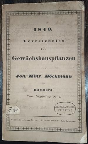 Verzeichniss der Gewächshauspflanzen von Joh. Hinr. Böckmann in Hamburg, Neuer Jungfernstieg No. 3.