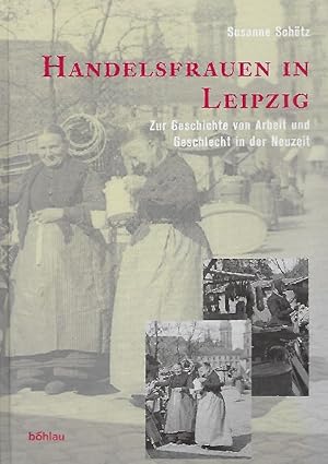 Seller image for Handelsfrauen in Leipzig Zur Geschichte von Arbeit und Geschlecht in der Neuzeit for sale by Antiquariat Lcke, Einzelunternehmung