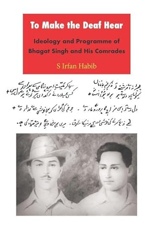Bild des Verkufers fr To Make the Deaf Hear: Ideology and Programme of Bhagat Singh and His Comrades zum Verkauf von moluna