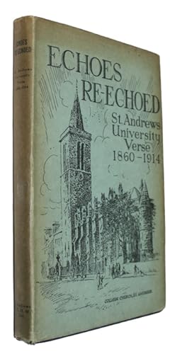 Bild des Verkufers fr Echoes Re-Echoed An Anthology of St. Andrews University Verse 1860-1914 zum Verkauf von PEMBERLEY NATURAL HISTORY BOOKS BA, ABA