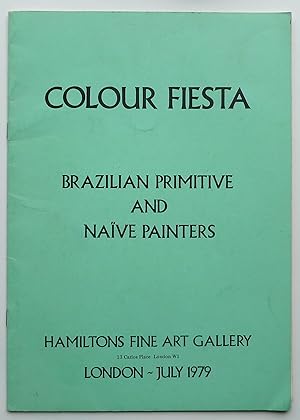 Colour Fiesta. Brazilian primitive and naïve painters. Hamiltons Fine Art Gallery, London July 1979.