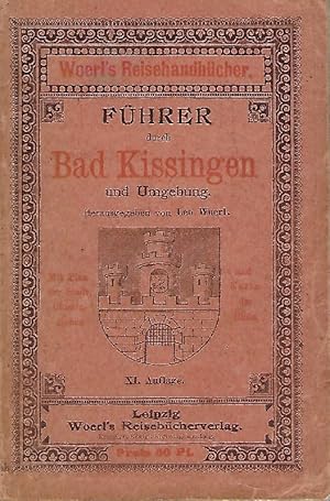 Illustrierter Führer durch Bad Kissingen und Umgebung. Herausgegeben von Leo Woerl