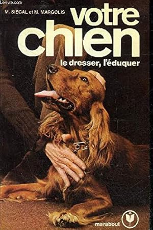 Seller image for VOTRE CHIEN LE DRESSER L'EDUQUER. for sale by Ammareal