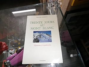 Image du vendeur pour Trente jours au Mont Blanc : Alpinisme et randonnes (Les Savoisiennes) mis en vente par Ammareal