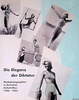 Bild des Verkufers fr Die Eleganz der Diktatur: Modephotographien in deutschen Zeitschriften 1936-1943 zum Verkauf von Klondyke