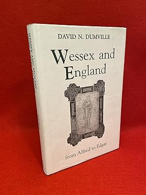 Wessex and England from Alfred to Edgar: Six Essays on Political, Cultural, and Ecclesiastical Re...