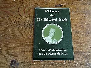 L'Oeuvre du Dr Edward Bach Guide d'introduction aux 38 Fleurs de Bach