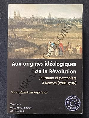 AUX ORIGINES IDEOLOGIQUES DE LA REVOLUTION Journaux et pamphlets à Rennes (1788-1789)