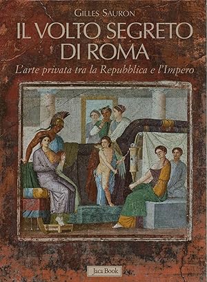 Seller image for Il volto segreto di Roma L'arte privata tra la Repubblica e l'Impero for sale by Di Mano in Mano Soc. Coop