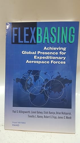 Seller image for Flexbasing: Achieving Global Presence For Expeditionary Aerospace Forces for sale by Cambridge Rare Books