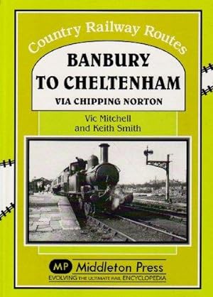 COUNTRY RAILWAY ROUTES - BANBURY TO CHELTENHAM Via Chipping Norton