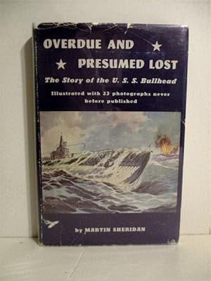 Overdue and Presumed Lost: Story of the USS Bullhead.