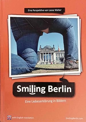 Smiling Berlin : eine Liebeserklärung in Bildern ; eine Perspektive von Lasse Walter; with Englis...