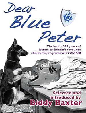 Bild des Verkufers fr Dear Blue Peter .: The Best of 50 Years of Letters to Britain's Favourite Children's Programme zum Verkauf von WeBuyBooks