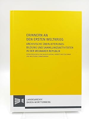 Erinnern an den Ersten Weltkrieg. Archivische Überlieferungsbildung und Sammlungsaktivitäten in d...