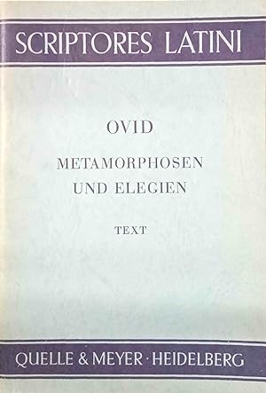 Metamorphosen und Elegien. Teil: Text. Scriptores latini : Neue Folge. Herausgegeben von Oberstud...