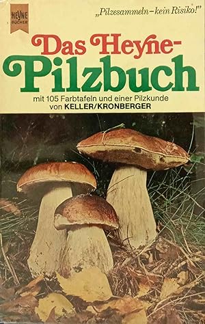Das Heyne-Pilzbuch : mit e. ausführl. Pilzkunde. Karl Dietrich Keller; Karl u. Gretl Kronberger /...