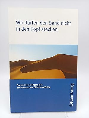 Wir dürfen den Sand nicht in den Kopf stecken Festschrift für Wolfgang Dick zum Abschied vom Olde...
