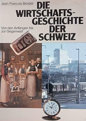 Die Wirtschaftsgeschichte der Schweiz : von d. Anfängen bis zur Gegenwart. Aus d. Franz. von Trud...