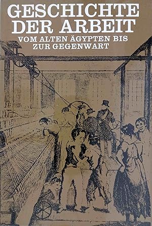 Geschichte der Arbeit : vom Alten Ägypten bis zur Gegenwart. Arne Eggebrecht / Jens Flemming / Ge...