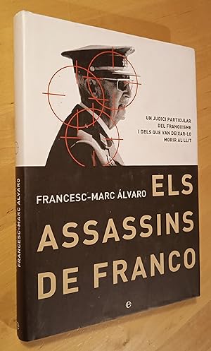 Seller image for Els assassins de Franco. Un judici particular del franquisme i dels que van deixar-lo morir al llit for sale by Llibres Bombeta